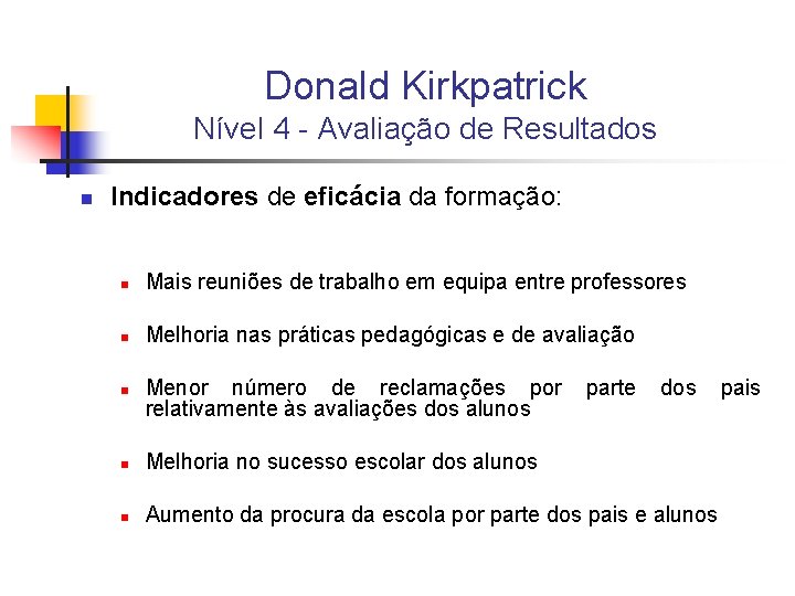 Donald Kirkpatrick Nível 4 - Avaliação de Resultados n Indicadores de eficácia da formação: