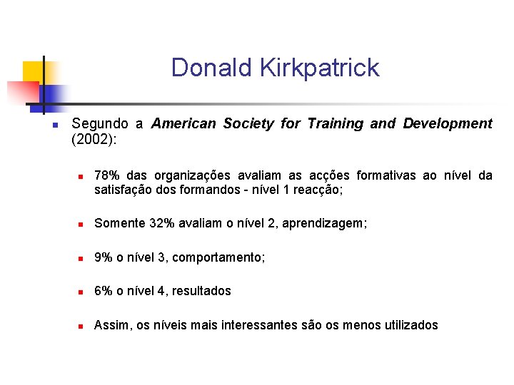 Donald Kirkpatrick n Segundo a American Society for Training and Development (2002): n 78%