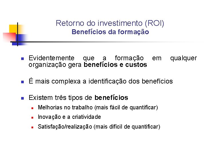 Retorno do investimento (ROI) Benefícios da formação n Evidentemente que a formação em organização