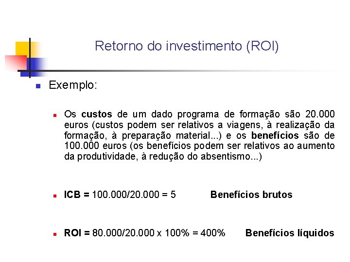 Retorno do investimento (ROI) n Exemplo: n Os custos de um dado programa de