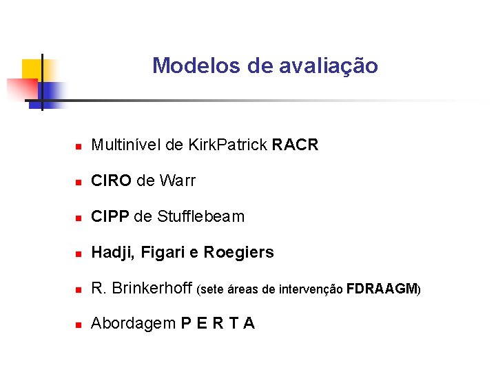 Modelos de avaliação n Multinível de Kirk. Patrick RACR n CIRO de Warr n