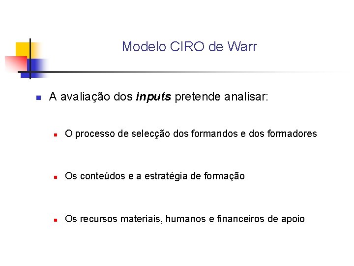 Modelo CIRO de Warr n A avaliação dos inputs pretende analisar: n O processo