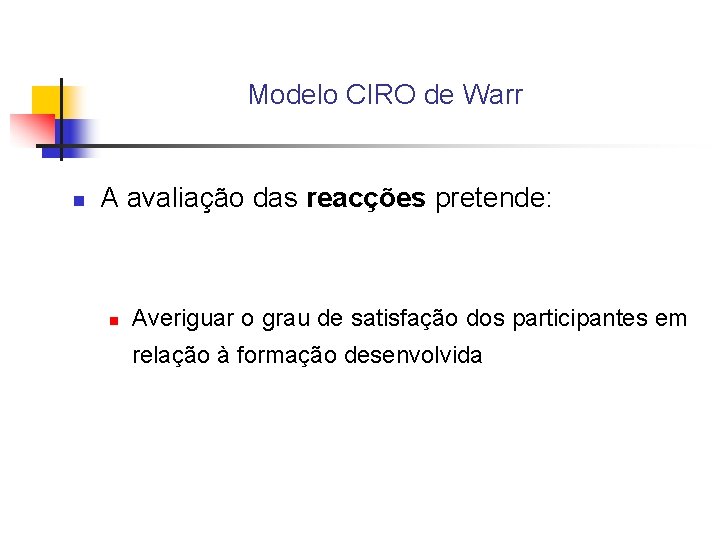 Modelo CIRO de Warr n A avaliação das reacções pretende: n Averiguar o grau