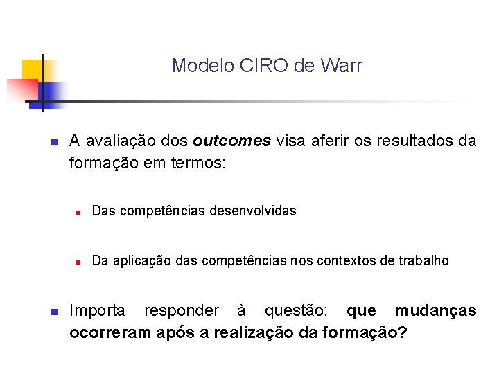 Modelo CIRO de Warr n n A avaliação dos outcomes visa aferir os resultados