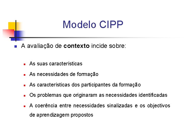 Modelo CIPP n A avaliação de contexto incide sobre: n As suas características n