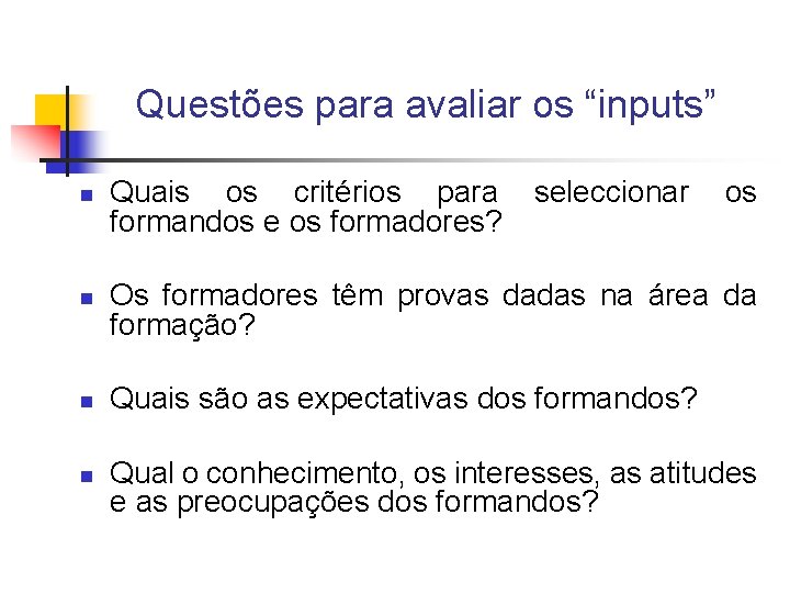 Questões para avaliar os “inputs” n n Quais os critérios para formandos e os