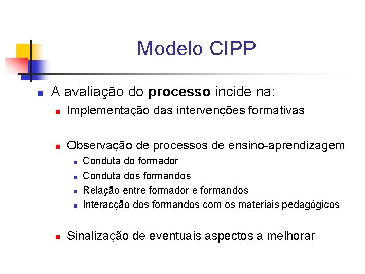 Modelo CIPP n A avaliação do processo incide na: n Implementação das intervenções formativas