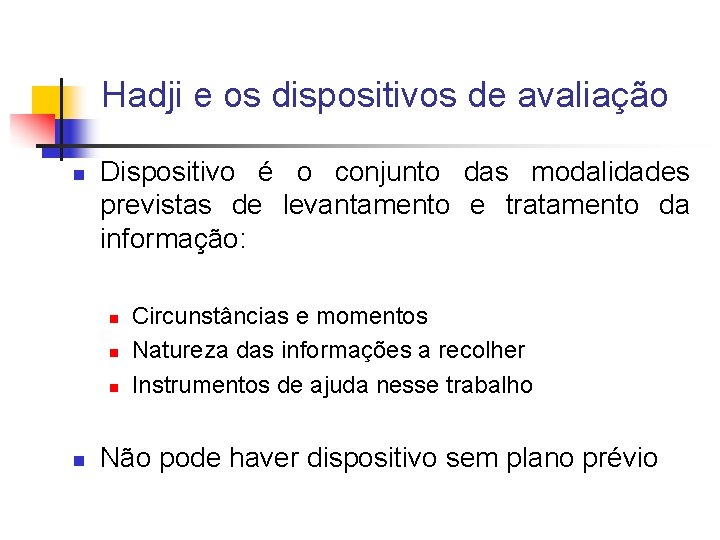 Hadji e os dispositivos de avaliação n Dispositivo é o conjunto das modalidades previstas