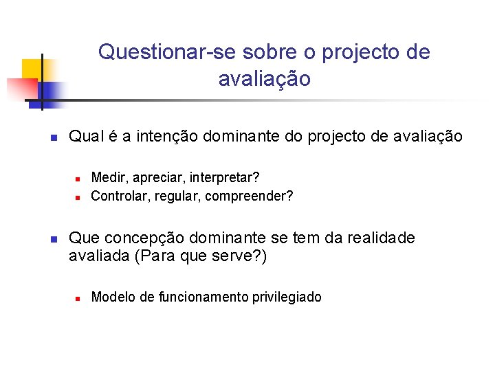 Questionar-se sobre o projecto de avaliação n Qual é a intenção dominante do projecto