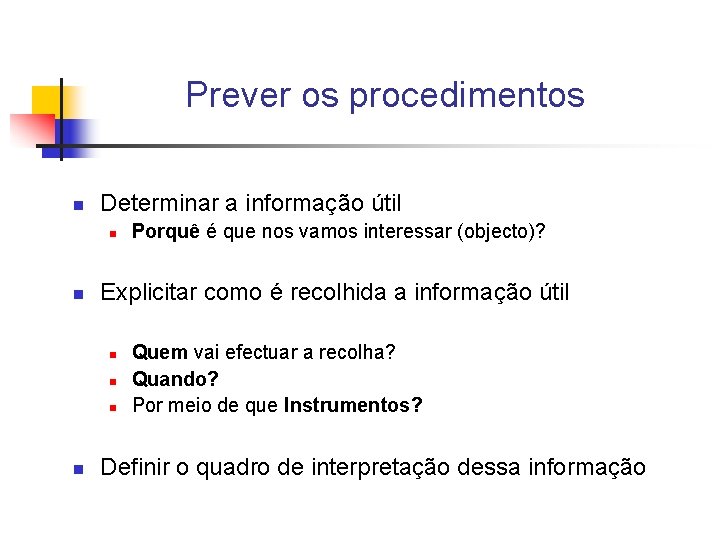 Prever os procedimentos n Determinar a informação útil n n Explicitar como é recolhida