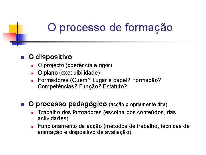 O processo de formação n O dispositivo n n O projecto (coerência e rigor)