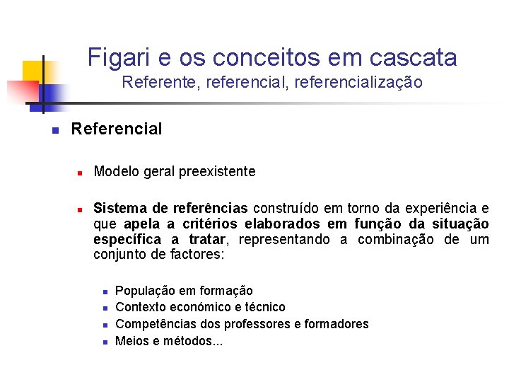 Figari e os conceitos em cascata Referente, referencialização n Referencial n n Modelo geral