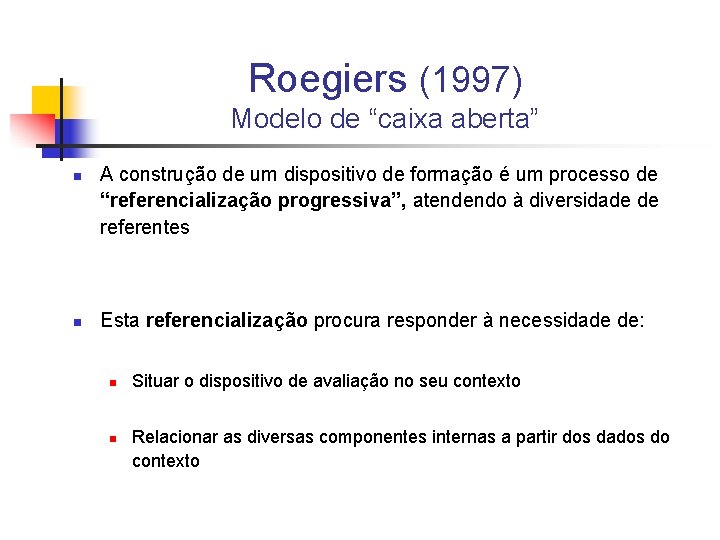 Roegiers (1997) Modelo de “caixa aberta” n n A construção de um dispositivo de