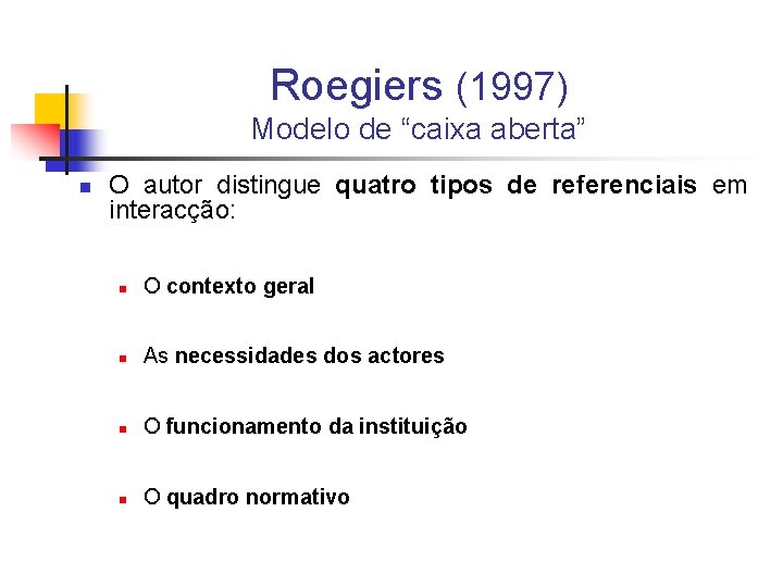 Roegiers (1997) Modelo de “caixa aberta” n O autor distingue quatro tipos de referenciais