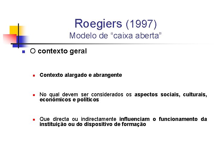 Roegiers (1997) Modelo de “caixa aberta” n O contexto geral n n n Contexto