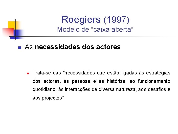 Roegiers (1997) Modelo de “caixa aberta” n As necessidades dos actores n Trata-se das