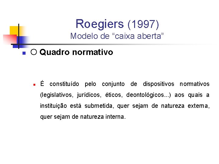 Roegiers (1997) Modelo de “caixa aberta” n O Quadro normativo n É constituído pelo