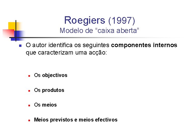 Roegiers (1997) Modelo de “caixa aberta” n O autor identifica os seguintes componentes internos