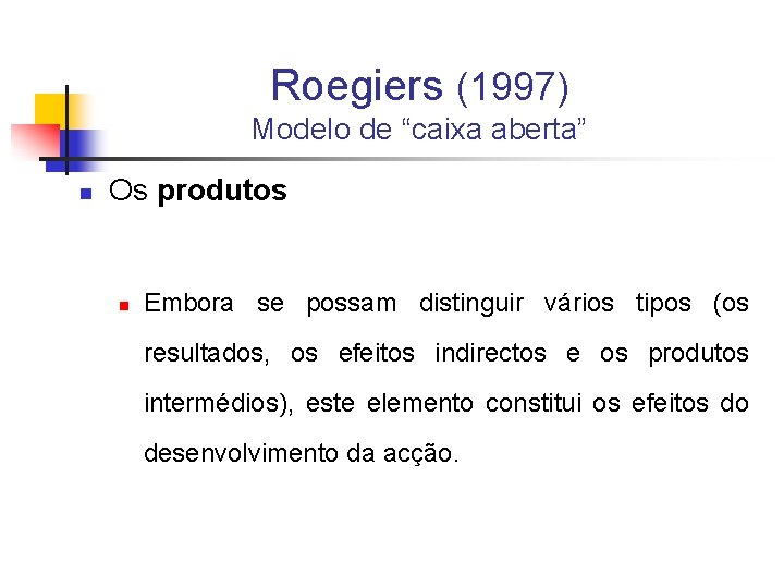 Roegiers (1997) Modelo de “caixa aberta” n Os produtos n Embora se possam distinguir