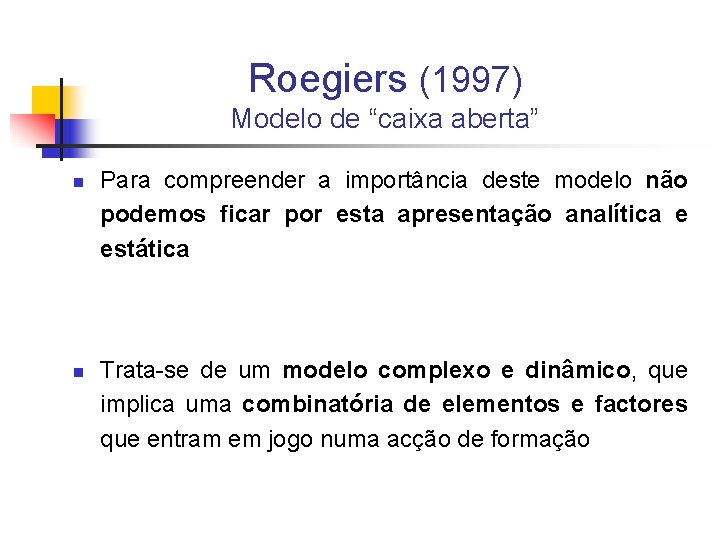 Roegiers (1997) Modelo de “caixa aberta” n n Para compreender a importância deste modelo