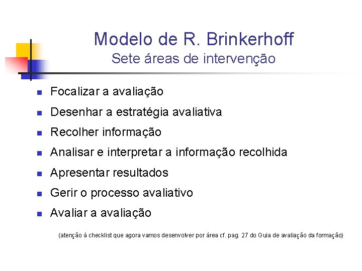 Modelo de R. Brinkerhoff Sete áreas de intervenção n Focalizar a avaliação n Desenhar