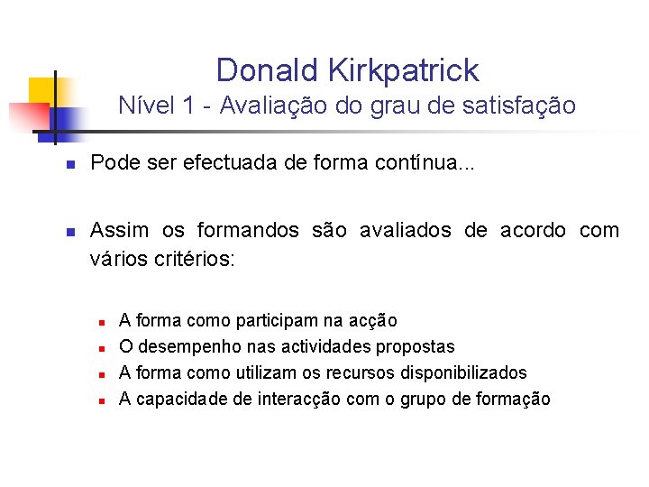 Donald Kirkpatrick Nível 1 - Avaliação do grau de satisfação n n Pode ser