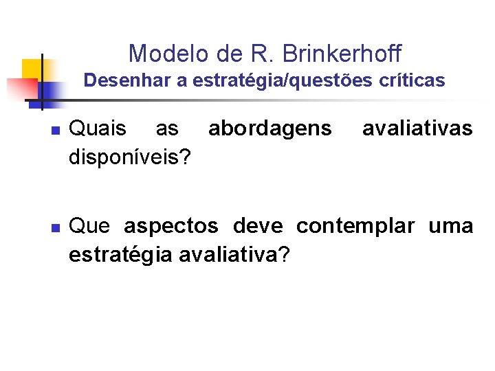 Modelo de R. Brinkerhoff Desenhar a estratégia/questões críticas n n Quais as abordagens disponíveis?