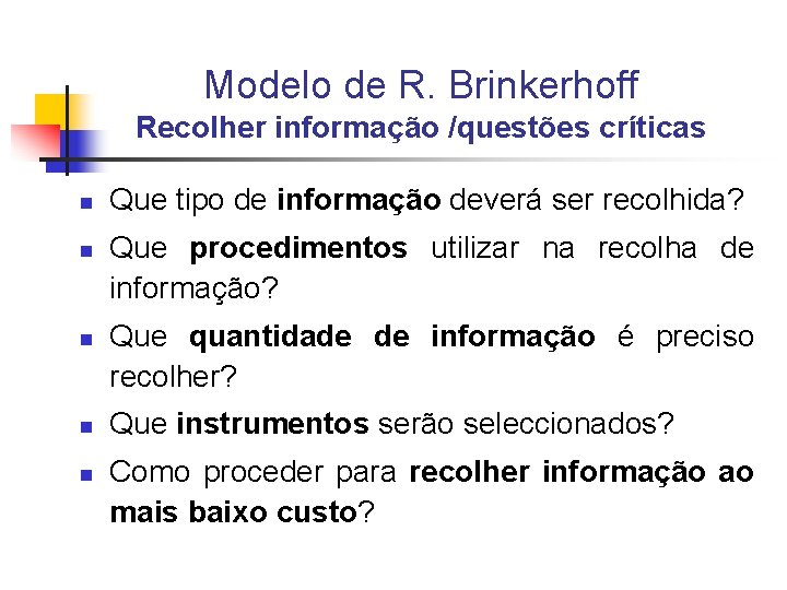 Modelo de R. Brinkerhoff Recolher informação /questões críticas n n n Que tipo de