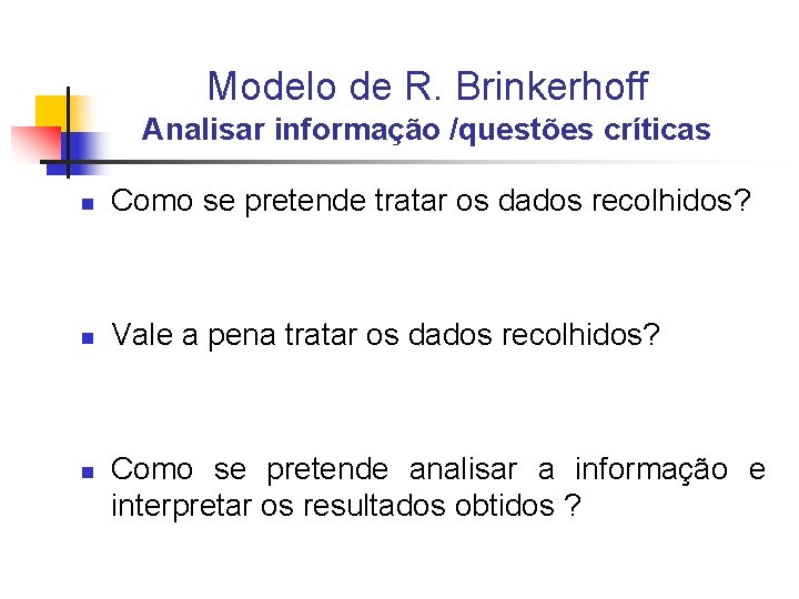 Modelo de R. Brinkerhoff Analisar informação /questões críticas n Como se pretende tratar os