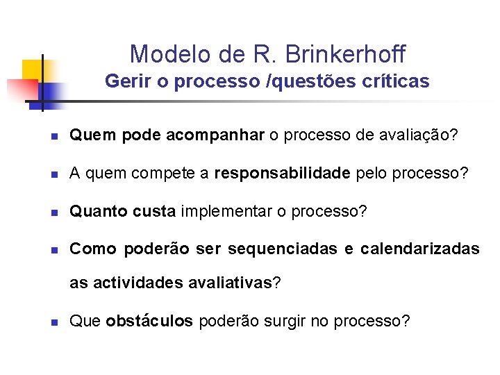 Modelo de R. Brinkerhoff Gerir o processo /questões críticas n Quem pode acompanhar o