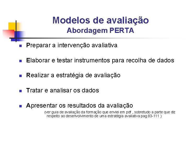 Modelos de avaliação Abordagem PERTA n Preparar a intervenção avaliativa n Elaborar e testar