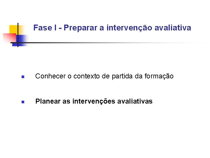 Fase I - Preparar a intervenção avaliativa n Conhecer o contexto de partida da