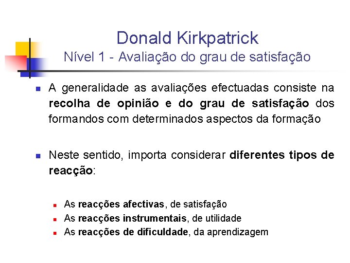 Donald Kirkpatrick Nível 1 - Avaliação do grau de satisfação n n A generalidade