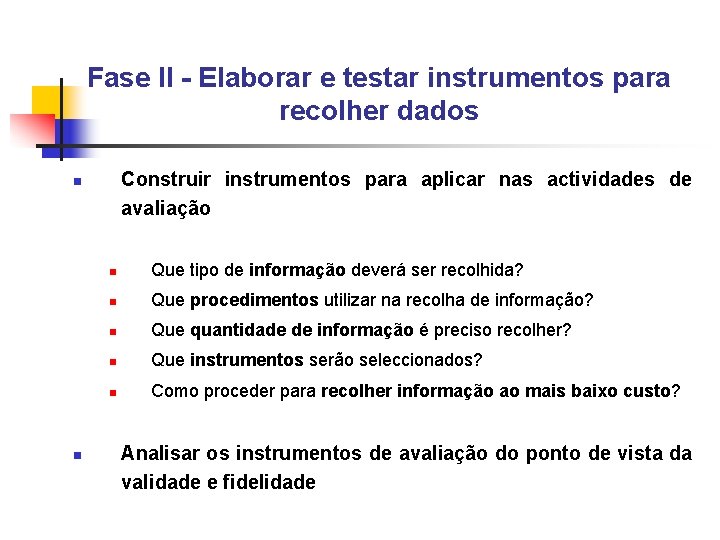 Fase II - Elaborar e testar instrumentos para recolher dados Construir instrumentos para aplicar