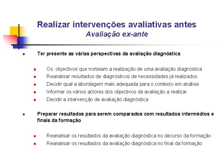 Realizar intervenções avaliativas antes Avaliação ex-ante Ter presente as várias perspectivas da avaliação diagnóstica