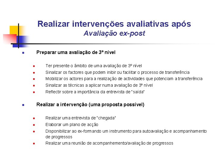 Realizar intervenções avaliativas após Avaliação ex-post Preparar uma avaliação de 3º nível n n