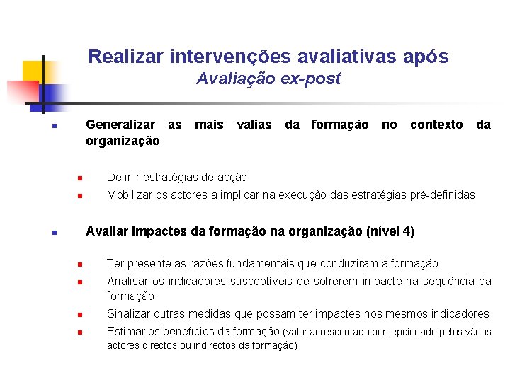 Realizar intervenções avaliativas após Avaliação ex-post Generalizar as mais valias da formação no contexto