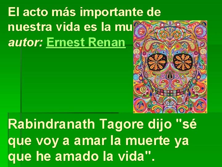 El acto más importante de nuestra vida es la muerte. autor: Ernest Renan Rabindranath