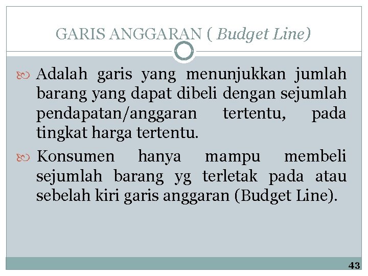 GARIS ANGGARAN ( Budget Line) Adalah garis yang menunjukkan jumlah barang yang dapat dibeli