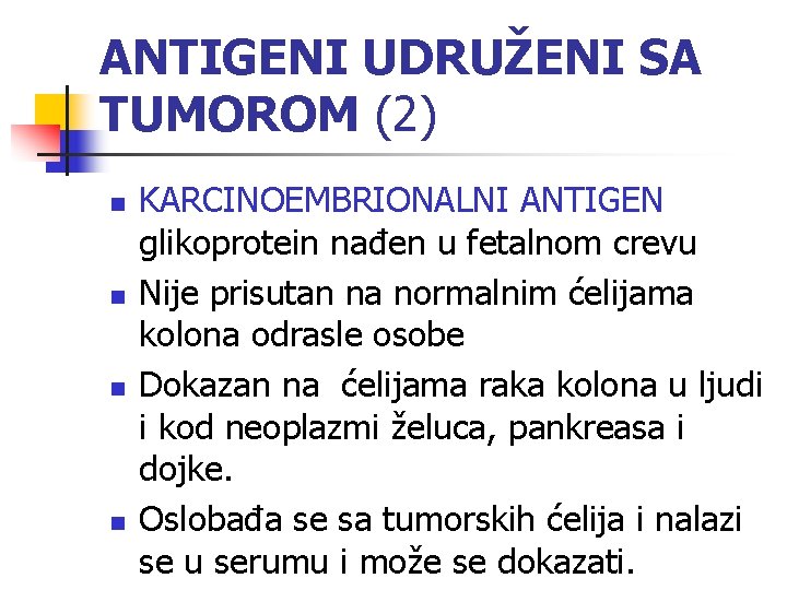 ANTIGENI UDRUŽENI SA TUMOROM (2) n n KARCINOEMBRIONALNI ANTIGEN glikoprotein nađen u fetalnom crevu