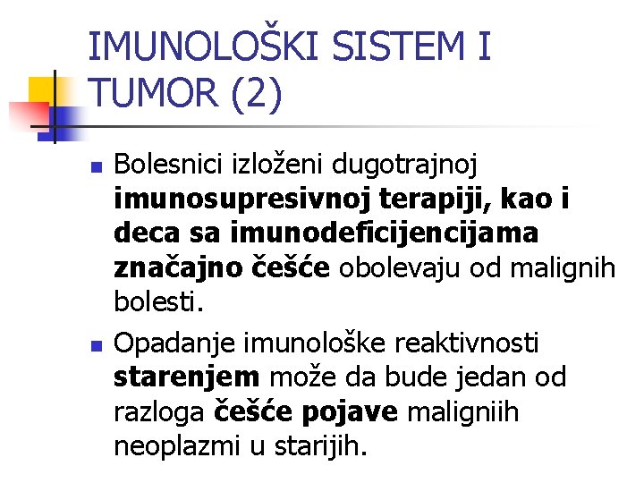 IMUNOLOŠKI SISTEM I TUMOR (2) n n Bolesnici izloženi dugotrajnoj imunosupresivnoj terapiji, kao i