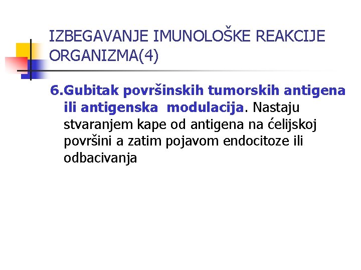 IZBEGAVANJE IMUNOLOŠKE REAKCIJE ORGANIZMA(4) 6. Gubitak površinskih tumorskih antigena ili antigenska modulacija. Nastaju stvaranjem