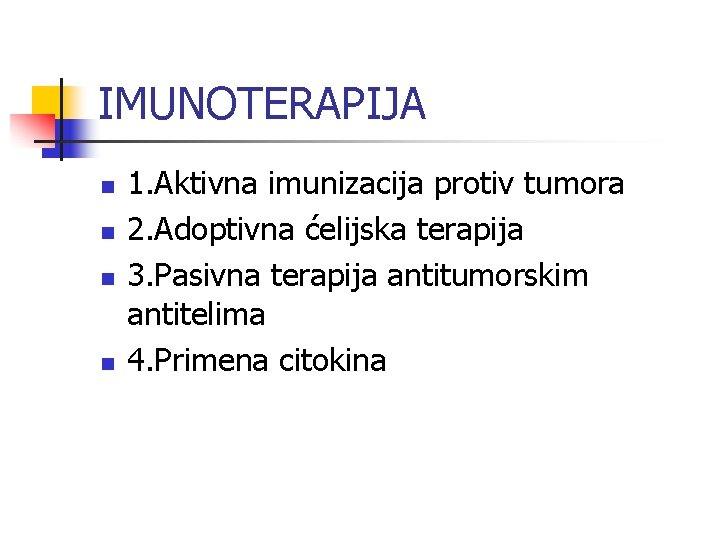 IMUNOTERAPIJA n n 1. Aktivna imunizacija protiv tumora 2. Adoptivna ćelijska terapija 3. Pasivna