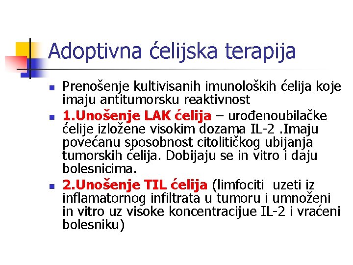 Adoptivna ćelijska terapija n n n Prenošenje kultivisanih imunoloških ćelija koje imaju antitumorsku reaktivnost