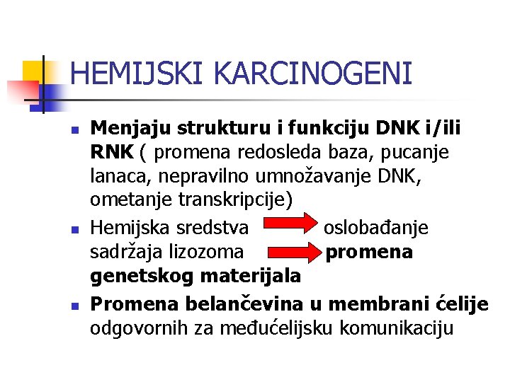 HEMIJSKI KARCINOGENI n n n Menjaju strukturu i funkciju DNK i/ili RNK ( promena