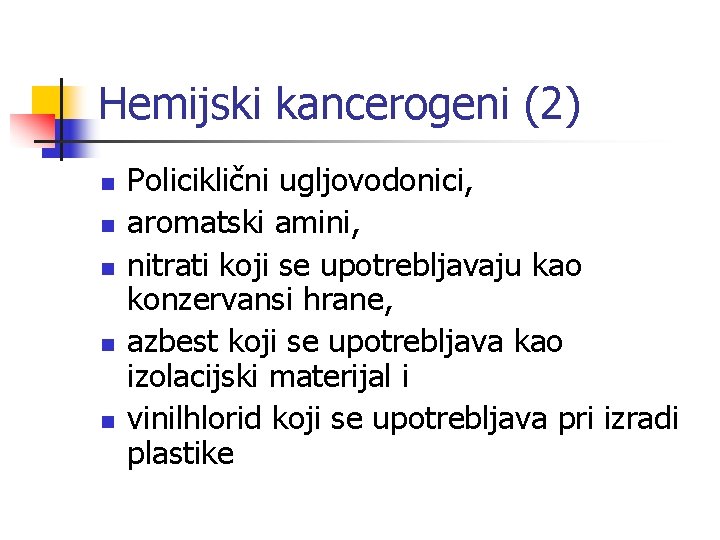 Hemijski kancerogeni (2) n n n Policiklični ugljovodonici, aromatski amini, nitrati koji se upotrebljavaju