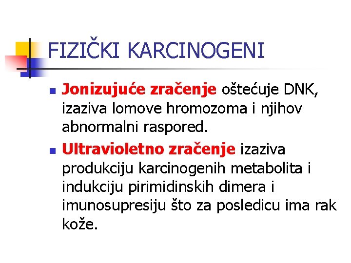 FIZIČKI KARCINOGENI n n Jonizujuće zračenje oštećuje DNK, izaziva lomove hromozoma i njihov abnormalni