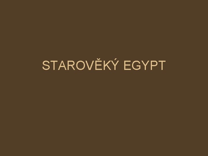 STAROVĚKÝ EGYPT 