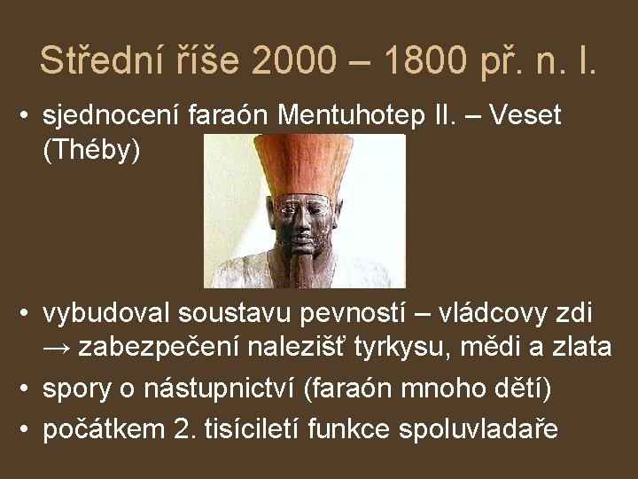 Střední říše 2000 – 1800 př. n. l. • sjednocení faraón Mentuhotep II. –