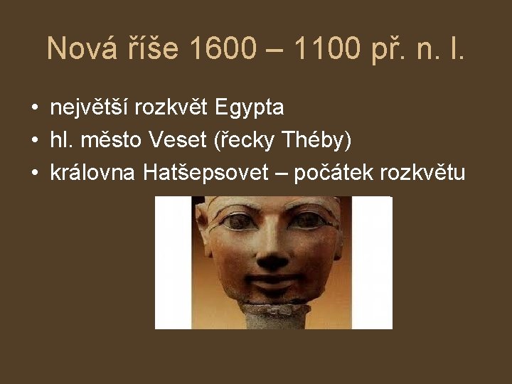 Nová říše 1600 – 1100 př. n. l. • největší rozkvět Egypta • hl.